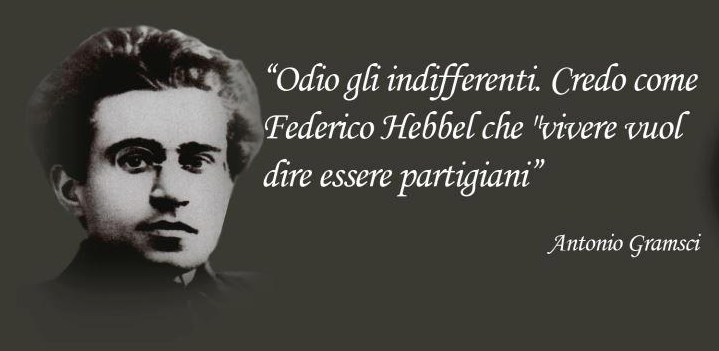 "Aborrissi leis indiferents. Cresi coma Friedrich Hebbel que 'viure vòu dire prene partit'." (Antonio Gramsci)